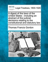 A Digest of the Laws of the United States - Thomas Francis Gordon - 9781240192304