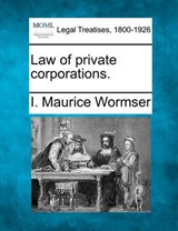 Law of Private Corporations. - I Maurice Wormser - 9781240192762