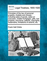 Principles of the Law of Personal Property, Chattels and Choses - Frank Hall Childs - 9781240195305