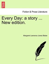 Every Day: a story ... New edition. - Jones Blaise, Margaret Lawrence - 9781240870301
