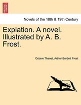 Expiation. A novel. Illustrated by A. B. Frost. - Thanet, Octave - 9781240874279