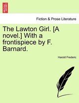 The Lawton Girl. [A novel.] With a frontispiece by F. Barnard. - Frederic, Harold - 9781240877430