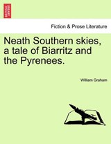 Neath Southern skies, a tale of Biarritz and the Pyrenees. - Graham, William - 9781240895601