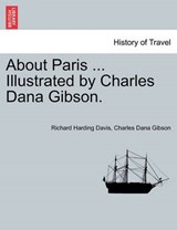 About Paris ... Illustrated by Charles Dana Gibson. - Davis, Richard Harding - 9781240915286