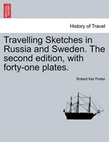 Travelling Sketches in Russia and Sweden. The second edition, with forty-one plates. - Porter, Robert Ker - 9781240922666