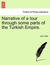 Narrative of a tour through some parts of the Turkish Empire. - Fuller, John - 9781240925520