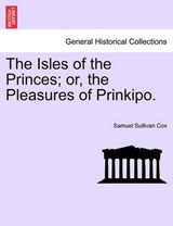 The Isles of the Princes; or, the Pleasures of Prinkipo. - Cox, Samuel Sullivan - 9781240931026