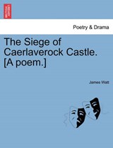 The Siege of Caerlaverock Castle. [A poem.] - Watt, James - 9781241013097