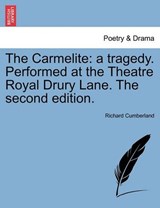 The Carmelite: a tragedy. Performed at the Theatre Royal Drury Lane. The second edition. - Cumberland, Richard - 9781241016876