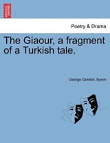 The Giaour, a fragment of a Turkish tale. - Byron, George Gordon. - 9781241020989
