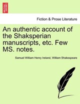 An authentic account of the Shaksperian manuscripts, etc. Few MS. notes. - Ireland, Samuel William Henry - 9781241024734