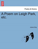 A Poem on Leigh Park, etc. - King, James - 9781241026707
