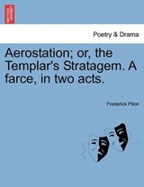 Aerostation; or, the Templar's Stratagem. A farce, in two acts. - Pilon, Frederick - 9781241029326