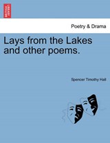 Lays from the Lakes and other poems. - Hall, Spencer Timothy - 9781241032333