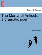 The Martyr of Antioch: a dramatic poem.