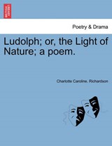 Ludolph; or, the Light of Nature; a poem. - Richardson, Charlotte Caroline. - 9781241037192