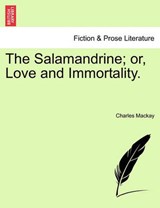 The Salamandrine; or, Love and Immortality. - Mackay, Charles - 9781241041816