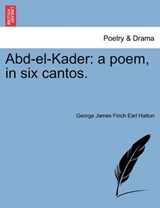 Abd-el-Kader: a poem, in six cantos. - Hatton, George James Finch Earl - 9781241041823