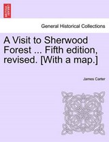 A Visit to Sherwood Forest ... Fifth edition, revised. [With a map.] - Carter, James - 9781241048518