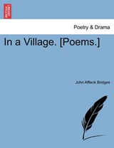 In a Village. [Poems.] - Bridges, John Affleck - 9781241063429