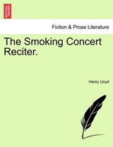 The Smoking Concert Reciter. - Lloyd, Henry - 9781241067618