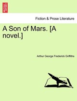 A Son of Mars. [A Novel.] - Arthur George Frederick Griffiths - 9781241069216