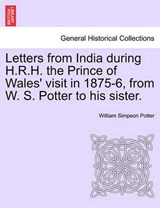 Letters from India during H.R.H. the Prince of Wales' visit in 1875-6, from W. S. Potter to his sister. - Potter, William Simpson - 9781241069315