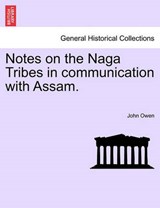 Notes on the Naga Tribes in communication with Assam. - Owen, John - 9781241073787