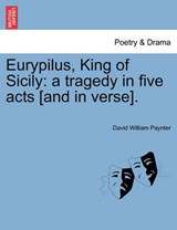 Eurypilus, King of Sicily: a tragedy in five acts [and in verse]. - Paynter, David William - 9781241075279