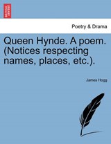 Queen Hynde. A poem. (Notices respecting names, places, etc.). - Hogg, James - 9781241087777