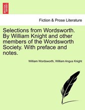 Selections from Wordsworth. By William Knight and other members of the Wordsworth Society. With preface and notes.