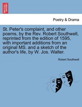 St. Peter's complaint, and other poems, by the Rev. Robert Southwell, reprinted from the edition of 1595, with important additions from an original MS. and a sketch of the author's life, by W. Jos. Wa