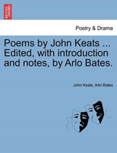 Poems by John Keats ... Edited, with introduction and notes, by Arlo Bates.