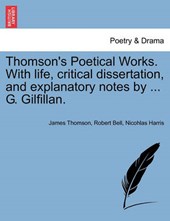 Thomson's Poetical Works. With life, critical dissertation, and explanatory notes by ... G. Gilfillan.