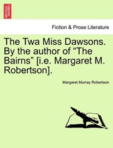 The Twa Miss Dawsons. By the author of "The Bairns" [i.e. Margaret M. Robertson]. - Murray Robertson, Margaret - 9781241100377