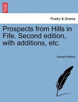 Prospects from Hills in Fife. Second edition, with additions, etc. - Wallace, George - 9781241101626