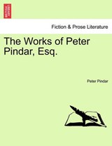 The Works of Peter Pindar, Esq. - PINDAR,  Peter - 9781241117719