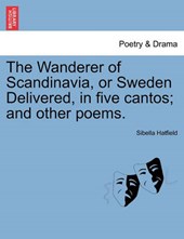 The Wanderer of Scandinavia, or Sweden Delivered, in five cantos; and other poems.