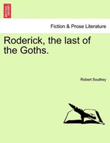 Roderick, the last of the Goths. - Southey, Robert - 9781241125592