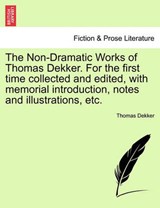 The Non-Dramatic Works of Thomas Dekker. For the first time collected and edited, with memorial introduction, notes and illustrations, etc. - Dekker, Thomas - 9781241126124