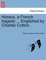 Horace, a French tragedy ... Englished by Charles Cotton. - Corneille, Pierre - 9781241127817