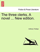 The three clerks. A novel ... New edition. - Trollope, Anthony - 9781241128296