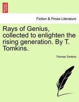 Rays of Genius, collected to enlighten the rising generation. By T. Tomkins. - Tomkins, Thomas - 9781241128357