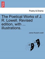 The Poetical Works of J. R. Lowell. Revised edition, with ... illustrations. - Lowell, James Russell - 9781241131227
