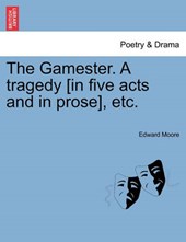 The Gamester. A tragedy [in five acts and in prose], etc.