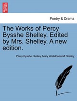 The Works of Percy Bysshe Shelley. Edited by Mrs. Shelley. A new edition. - Shelley, Percy Bysshe - 9781241137205