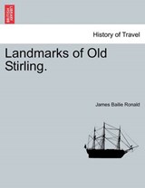 Landmarks of Old Stirling. - Ronald, James Bailie - 9781241138899
