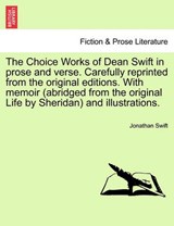 The Choice Works of Dean Swift in prose and verse. Carefully reprinted from the original editions. With memoir (abridged from the original Life by Sheridan) and illustrations. - Swift, Jonathan - 9781241140656