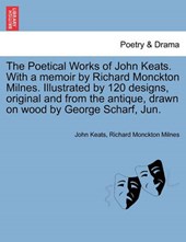 The Poetical Works of John Keats. With a memoir by Richard Monckton Milnes. Illustrated by 120 designs, original and from the antique, drawn on wood by George Scharf, Jun.