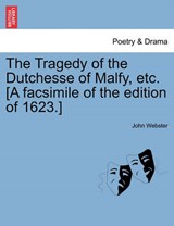 The Tragedy of the Dutchesse of Malfy, etc. [A facsimile of the edition of 1623.] - Webster, John - 9781241144319